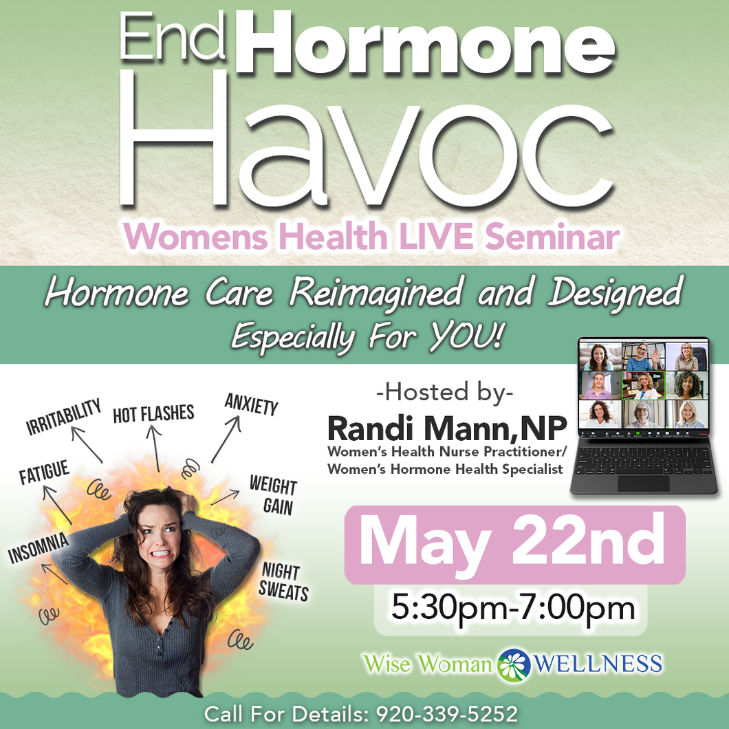 END HORMONE HAVOC: LIVE SEMINAR WEDNESDAY, MAY 22ND